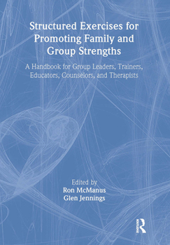 Hardcover Structured Exercises for Promoting Family and Group Strengths: A Handbook for Group Leaders, Trainers, Educators, Counselors, and Therapists Book