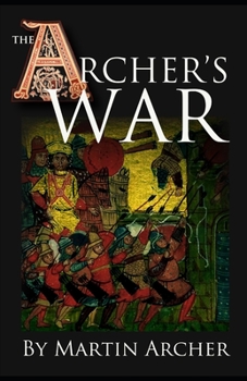 The Archer's War: Exciting good read - adventure fiction about fighting and combat during medieval times in feudal England with archers, longbows, ... and Barbary pirates. - Book #4 of the Company of Archers