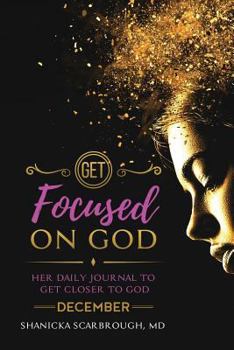 Paperback Get Focused On God: Her Daily Journal To Get Closer to God - December Edition Book