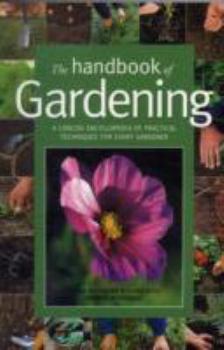 Paperback The Handbook Fo Gardening: A Concise Encyclopedia of Practical Techniques for Every Gardener Book