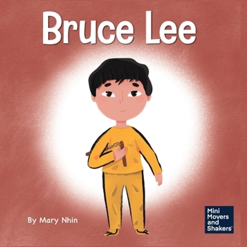 Bruce Lee: A Kid's Book About Pursuing Your Passions - Book #5 of the Mini Movers and Shakers