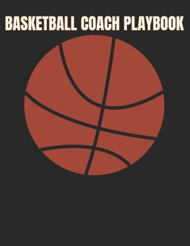 Paperback Basketball Coach Playbook: Organizer Notebook for Coaches Featuring Goals, Roster, Calendar, Notes Strategy Book