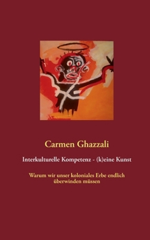 Paperback Interkulturelle Kompetenz - (k)eine Kunst: Warum wir unser koloniales Erbe endlich überwinden müssen [German] Book