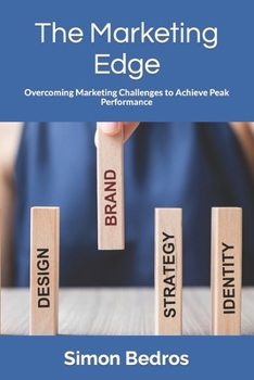 The Marketing Edge: Overcoming Marketing Challenges to Achieve Peak Performance