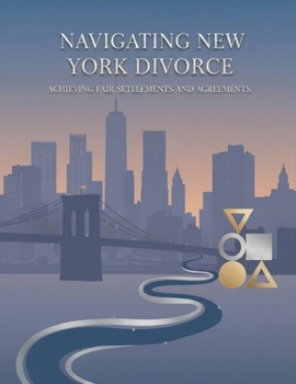 Paperback Navigating New York Divorce: Achieving Fair Settlements And Agreements Book