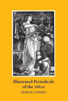 Hardcover Illustrated Periodicals of the 1860s: A Study of Context and Collaborations [Unknown] Book
