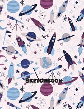 Paperback Sketchbook: For Boys and Girls Age 3 to 8 Who Enjoy Sketching Drawing and Doodling - Space Theme Sketchpad Book