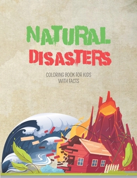 Paperback Natural Disasters Coloring Book For kids With Facts: Volcanoes, Tornadoes, Earthquakes And More ! With Interesting Facts For Curious Kids Book