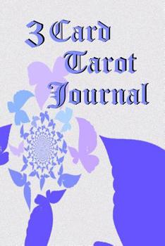 Three Card Tarot Journal: Ideas for three card spreads, including prompts, space for detailed interpretation and outcome.