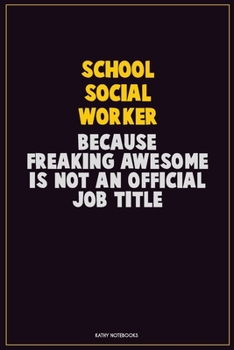 Paperback School Social Worker, Because Freaking Awesome Is Not An Official Job Title: Career Motivational Quotes 6x9 120 Pages Blank Lined Notebook Journal Book