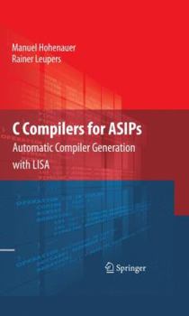 Hardcover C Compilers for ASIPs: Automatic Compiler Generation with LISA Book