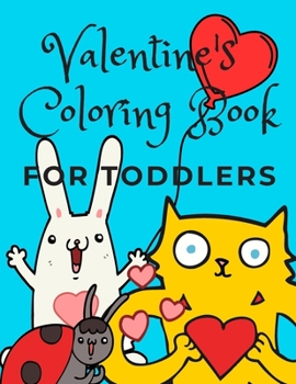 Paperback Valentine's Coloring Book For Toddlers: A Fun Coloring Book With Cute Animals and Hearts for Toddlers Ages 1-3 and Preschoolers Ages 2-4! Book
