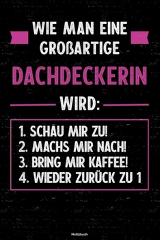 Wie man eine großartige Dachdeckerin wird: Notizbuch: Dachdeckerin Journal DIN A5 liniert 120 Seiten Geschenk (German Edition)
