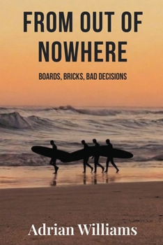 Paperback From Out Of Nowhere: Boards, Bricks, Bad Decisions Book