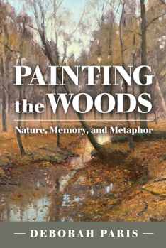 Paperback Painting the Woods: Nature, Memory, and Metaphor Book