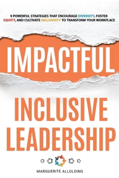 Paperback Impactful Inclusive Leadership: 9 Powerful Strategies That Encourage Diversity, Foster Equity, and Cultivate Inclusivity to Transform Your Workplace Book