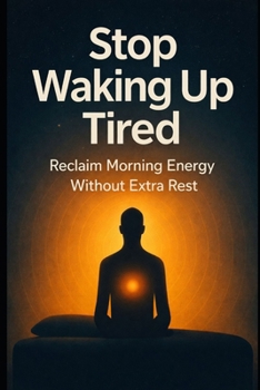 Paperback Stop Waking Up Tired: Reclaim Morning Energy Without Extra Rest Book