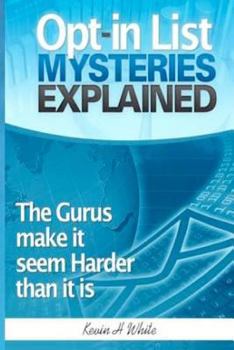 Opt-In List Mysteries Explained: The Gurus Make It Seem Harder Than It Is.