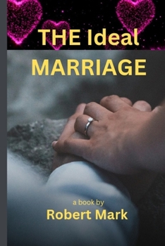 Paperback The Ideal Marriage: Nurturing Love and Essential Principles for Lasting Relationships Book