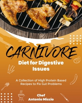 Paperback Carnivore Diet for Digestive Issues: A Collection of High Protein Based Recipes to Fix Gut Problems Book