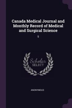 Canada Medical Journal and Monthly Record of Medical and Surgical Science: 5
