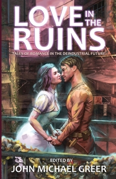 Paperback Love in the Ruins: Tales of Romance in the Deindustrial Future Book