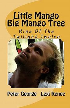 Paperback Little Mango Big Mango Tree: Rise Of The Twilight Twelve Book