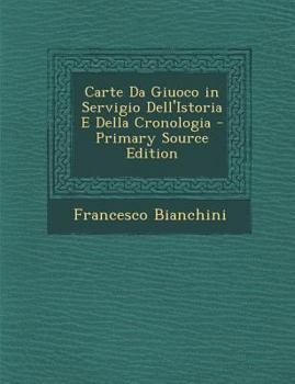 Paperback Carte Da Giuoco in Servigio Dell'istoria E Della Cronologia [Italian] Book