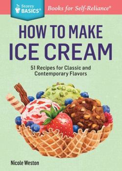 Paperback How to Make Ice Cream: 51 Recipes for Classic and Contemporary Flavors. a Storey Basics(r) Title Book