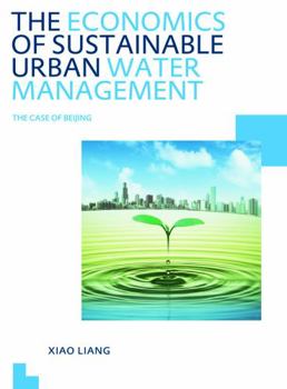 Paperback The Economics of Sustainable Urban Water Management: The Case of Beijing: Unesco-Ihe PhD Thesis Book