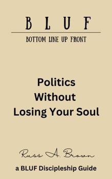 Paperback Politics Without Losing Your Soul (The BLUF Book Series) Book