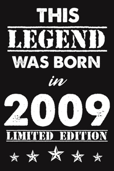 This Legend Was Born In 2009: Lined Journal Happy 10th Birthday Notebook, Diary, Logbook, Unique Greeting Card Alternative, Perfect Gift For 10 Years Old Boys & Girls