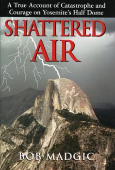 Hardcover Shattered Air: A True Account of Catastrophe and Courage on Yosemite's Half Dome Book