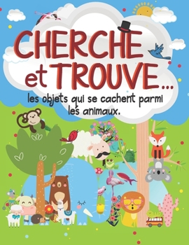 Paperback Cherche Et Trouve: Les Objets Cachés Parmi Les Animaux - Livre Pour Les Petits [French] Book