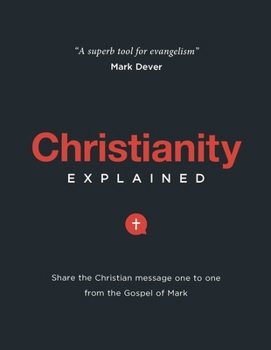 Paperback Christianity Explained: Share the Christian Message One to One from the Gospel of Mark Book