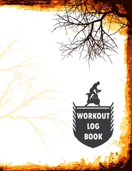 Workout Log Book: Fitness Log Books, Workout Log Books For Men, Daily Workout Journal