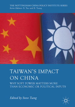 Taiwan's Impact on China: Why Soft Power Matters More than Economic or Political Inputs - Book  of the Nottingham China Policy Institute Series