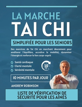 La marche Tai Chi simplifiée pour les seniors: Des exercices de Tai Chi en marchant doucement pour améliorer l'équilibre, accroître la mobilité, ... de tai-chi pour les seniors) (French Edition)