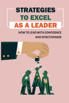 Paperback Strategies To Excel As A Leader: How To Lead With Confidence And Effectiveness: Effective Coaching Book