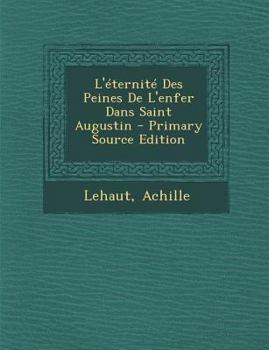 Paperback L'?ternit? Des Peines de l'Enfer Dans Saint Augustin - Primary Source Edition [French] Book