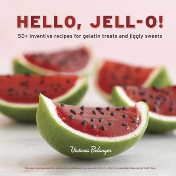 Hardcover Hello, Jell-O!: 50+ Inventive Recipes for Gelatin Treats and Jiggly Sweets [A Cookbook] Book