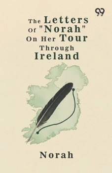 Paperback The Letters Of "Norah" On Her Tour Through Ireland Book
