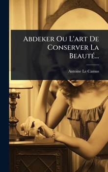 Hardcover Abdeker Ou L'art De Conserver La BeautÃ(c)... [French] Book