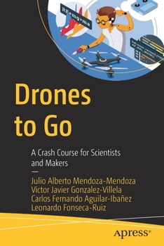 Paperback Drones to Go: A Crash Course for Scientists and Makers Book