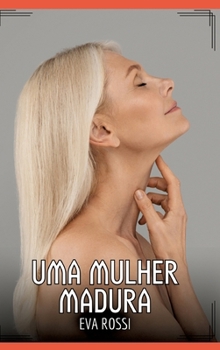 Uma Mulher Madura: Contos de Sexo Explícito para Adultos (Portuguese Edition)