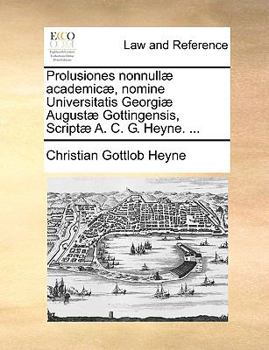 Paperback Prolusiones Nonnull] Academic], Nomine Universitatis Georgi] August] Gottingensis, Script] A. C. G. Heyne. ... [Latin] Book