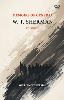 Memoirs Of General W. T. Sherman: Volume II