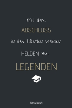 Mit dem Abschluss in den H�nden werden Helden zu Legenden Notizbuch: liniertes Notizbuch A5 mit Spruch - 110 Seiten Geschenk Gl�ckw�nsche zur Ausbildung Bester Azubi Azubine Geschenk Weihnachten Gebur