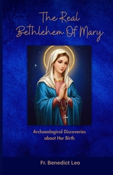 Paperback The Real Bethlehem of Mary: Archaeological Discoveries about Her Birth Book