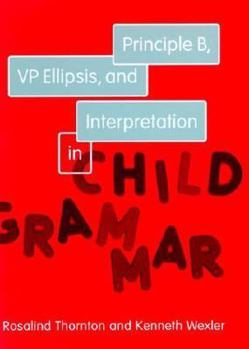 Principle B, Vp Ellipsis, and Interpretation in Child Grammar (Current Studies in Linguistics Series, 31.) - Book  of the Current Studies in Linguistics
